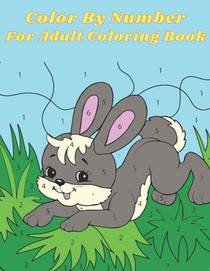 Color By Number For Adult Coloring Book: An Adult Coloring Book with Fun, Easy, and Relaxing Coloring Pages