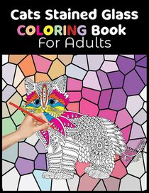 Cats Stained Glass Coloring Book for Adults: Relaxation and Stress Relief Coloring Book. Beautiful Cats Coloring pages with stained glass.