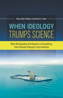 When Ideology Trumps Science: Why We Question the Experts on Everything from Climate Change to Vaccinations