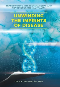 Unwinding the Imprints of Disease: Transforming Intergenerational and Transgenerational Trauma