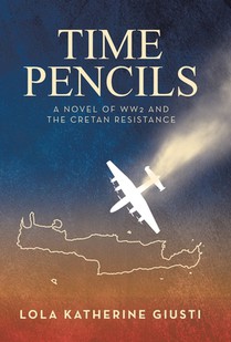 Time Pencils: A Novel of WW2 and the Cretan Resistance
