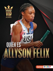 Quién Es Allyson Felix (Meet Allyson Felix): Superestrella del Atletismo (Track-And-Field Superstar)