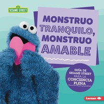 Monstruo Tranquilo, Monstruo Amable (Calm Monsters, Kind Monsters): Guía de Sesame Street (R) Para La Conciencia Plena (a Sesame Street (R) Guide to M