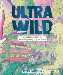 Ultrawild: An Audacious Plan for Rewilding Every City on Earth