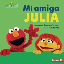 Mi Amiga Julia (My Friend Julia): Un Libro de Sesame Street (R) Sobre El Autismo (a Sesame Street (R) Book about Autism)
