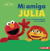 Mi Amiga Julia (My Friend Julia): Un Libro de Sesame Street (R) Sobre El Autismo (a Sesame Street (R) Book about Autism)