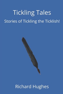 Tickling Tales: Stories of Tickling the Ticklish!