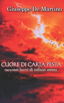 Cuore di carta pesta - racconti brevi di infiniti attimi