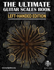 The Ultimate Guitar Scales Book (Left-Handed Edition): Essential For Every Guitar Player