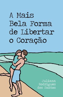 A Mais Bela Forma de Libertar o Coracao