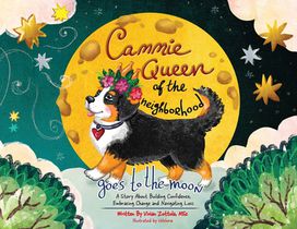 Cammie, Queen Of The Neighborhood Goes To The Moon: A Story About Building Confidence, Embracing Change and Navigating Loss