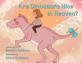 Jackson, J: Are Dinosaurs Nice in Heaven?
