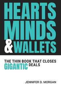 Hearts, Minds & Wallets: The Thin Book That Closes Gigantic Deals