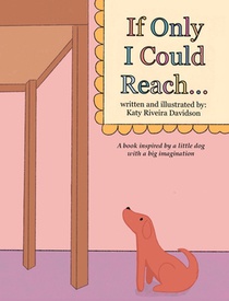 If Only I Could Reach...: A book inspired by a little dog with a big imagination