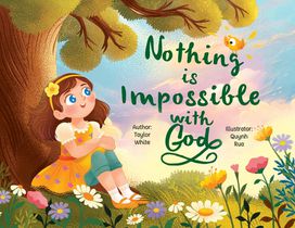 Nothing is Impossible With God: The true story of a young girl with big dreams and an even bigger God.
