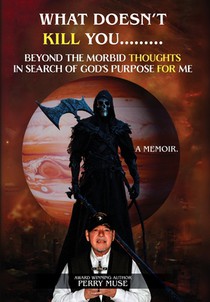 What Doesn't Kill You: Beyond the Morbid Thoughts in Search of God's Purpose for Me