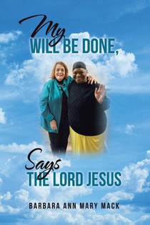 MY WILL BE DONE, SAYS THE LORD JESUS