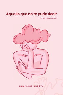 Aquello que no te pude decir: Casi poemario