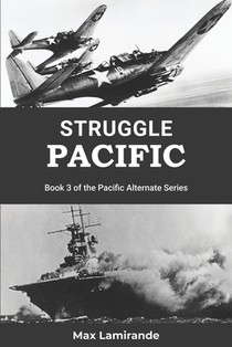 Struggle Pacific: Book 3 of the Pacific Alternate Series
