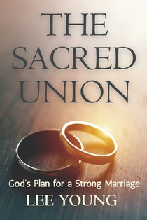 The Sacred Union: God's Plan for a Strong Marriage