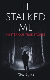 It Stalked Me: Mysterious True Stories