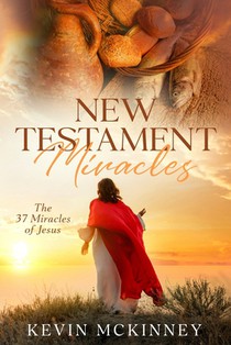 New Testament Miracles: The 37 Miracles of Jesus
