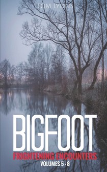 Bigfoot Frightening Encounters: Volumes 5 - 8