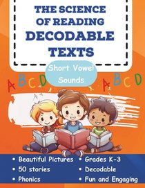 The Science of Reading Decodable Texts: 50 Short Vowel Texts