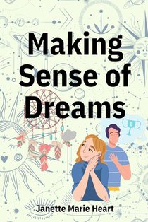 Making Sense of Dreams: A Guide to Sleeping Better, Dreaming Better, and Understanding Your Dreams