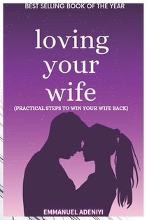 Loving Your Wife: Practical Steps to Win Your Wife Back