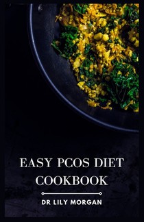 Easy PCOS Diet Cookbook: Nourishing Recipes and Meal Plans to Manage PCOS Effortlessly