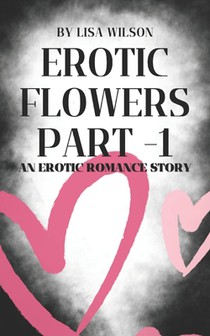Erotic Flowers Part 1: An erotic romance story