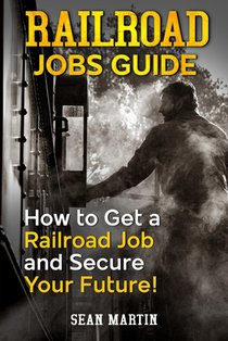 Railroad Jobs Guide: How to Get a Railroad Job and Secure Your Future!