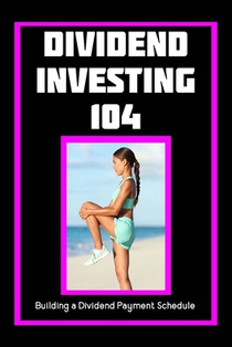 Dividend Investing 104: Building a Dividend Payment Schedule