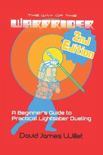 The Way of the Warprider: A Beginner's Guide to Practical Lightsaber Dueling