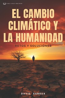 El Cambio Climático Y La Humanidad: Restos Y Soluciones