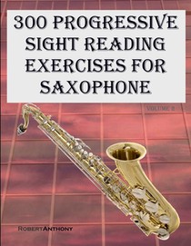 300 Progressive Sight Reading Exercises for Saxophone: Volume 2