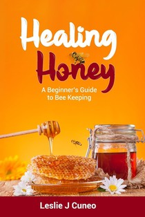 Healing Honey: A Beginner's Guide to Bee Keeping
