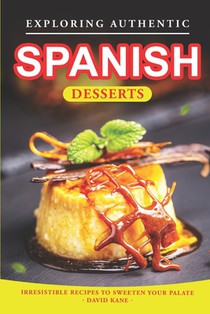 Exploring Authentic Spanish Desserts: Irresistible Recipes to Sweeten Your Palate