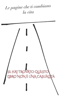 Le pagine che ti cambiano la vita: Se hai trovato questo libro non è una casualità.