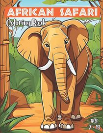 African Safari Coloring Book: Cute African Safari Coloring Book for Kids Age 7 to 13