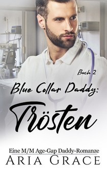 Blue Collar Daddy: Trösten: Eine M/M Age-Gap Daddy-Romanze