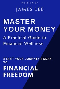 Master Your Money: A Practical Guide to Financial Wellness: Your Roadmap to Financial Success