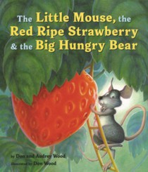Little Mouse, the Red Ripe Strawberry, & the Big Hungry Bear