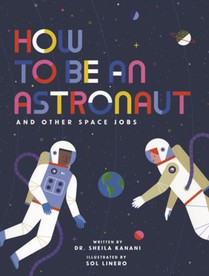 How to Be an Astronaut and Other Space Jobs