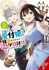 I May Be a Guild Receptionist, but I’ll Solo Any Boss to Clock Out on Time, Vol. 5 (manga)