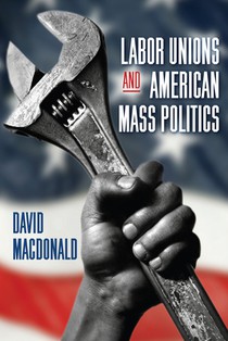 Labor Unions and American Mass Politics