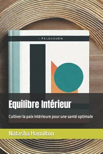 Equilibre Intérieur: Cultiver la paix intérieure pour une santé optimale