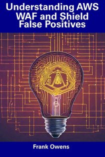 Understanding AWS WAF and Shield False Positives