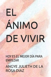 El Ánimo de Vivir: Hoy Es El Mejor Día Para Empezar